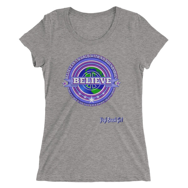 "Believe In A World With No Boundaries Where We Can All Live As One" Ladies' Short Sleeve Tri-Blend Tee